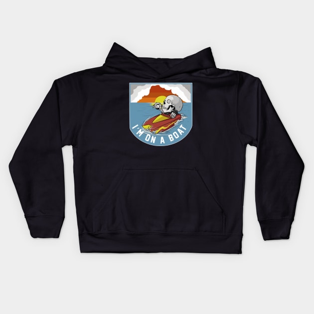 IM On A Boat Kids Hoodie by damnoverload